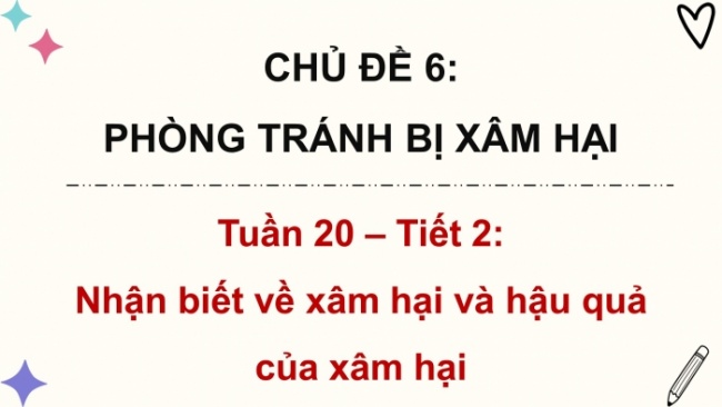 Soạn giáo án điện tử HĐTN 4 CTST bản 2 Tuần 20: HĐGDTCĐ - Nhận biết về xâm hai và hậu quả của xâm hại