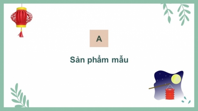 Soạn giáo án điện tử công nghệ 4 cánh diều Bài 13: Làm đèn lồng