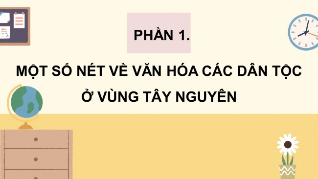 Soạn giáo án điện tử lịch sử và địa lí 4 CTST Bài 21: Một số nét văn hóa và lịch sử của đồng bào Tây Nguyên