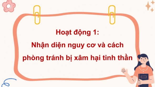 Soạn giáo án điện tử HĐTN 4 CTST bản 2 Tuần 22: HĐGDTCĐ - Nguy cơ và cách phòng tránh bị xâm hại tinh thần