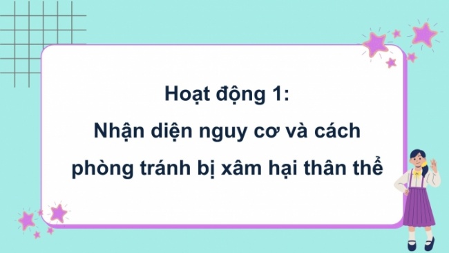 Soạn giáo án điện tử HĐTN 4 CTST bản 2 Tuần 21: HĐGDTCĐ - Nguy cơ và cách phòng tránh bị xâm hại cơ thể