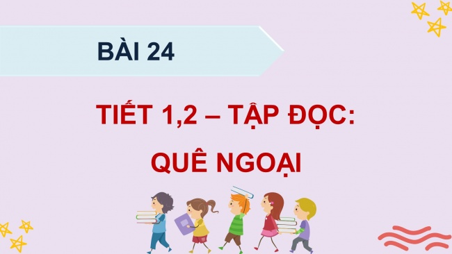 Soạn giáo án điện tử tiếng việt 4 KNTT Bài 24 Đọc: Quê ngoại