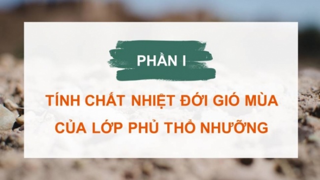 Soạn giáo án điện tử Địa lí 8 CD Bài 9: Thổ nhưỡng Việt Nam