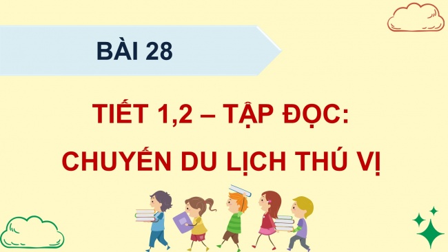 Soạn giáo án điện tử tiếng việt 4 KNTT Bài 28 Đọc: Chuyến du lịch thú vị