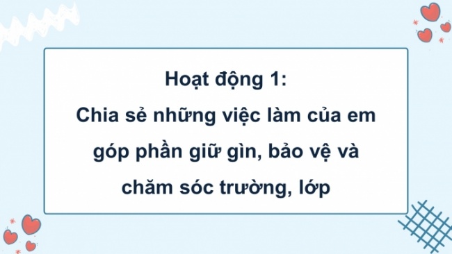 Soạn giáo án điện tử HĐTN 4 CTST bản 2 Tuần 28: HĐGDTCĐ - Giữ gìn, bảo vệ và chăm sóc trường, lớp