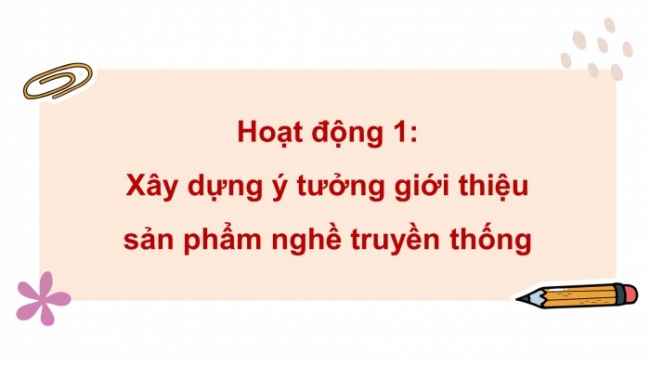 Soạn giáo án điện tử HĐTN 4 CTST bản 2 Tuần 33: HĐGDTCĐ - Sản phẩm nghề truyền thống