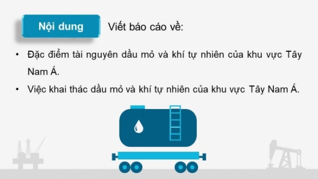 Soạn giáo án điện tử địa lí 11 KNTT Bài 17: Thực hành: Viết báo cáo về vấn đề dầu khí của khu vực Tây Nam Á