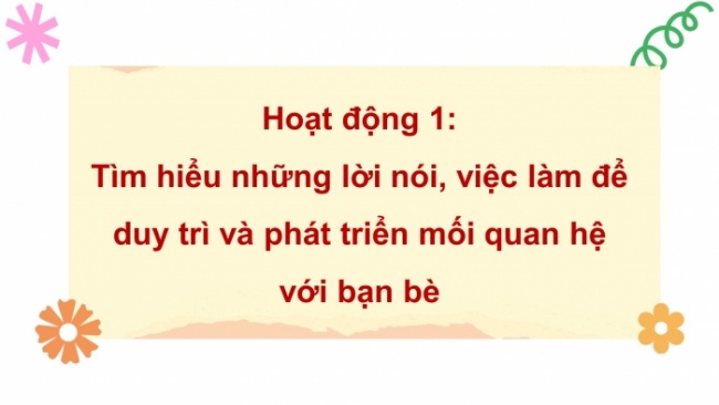 Soạn giáo án điện tử HĐTN 4 CTST bản 2 Tuần 8: HĐGDTCĐ - Thực hiện lời nói, việc làm để duy trì và phát triển mối quan hệ với bạn bè