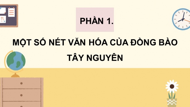 Soạn giáo án điện tử lịch sử và địa lí 4 KNTT Bài 22: Một số nét văn hoá và truyền thống yêu nước, cách mạng của đồng bào Tây Nguyên