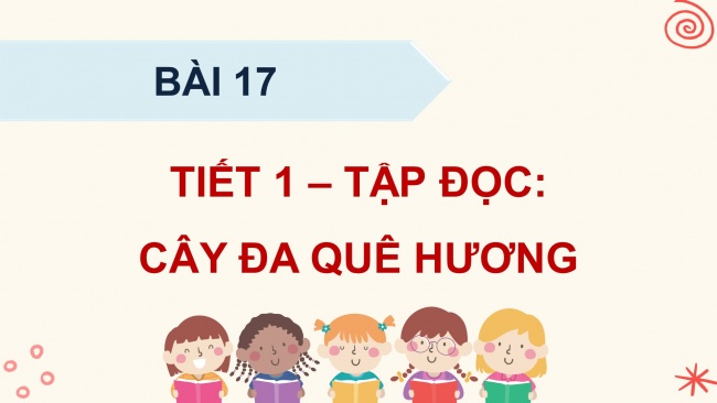 Soạn giáo án điện tử tiếng việt 4 KNTT Bài 17 Đọc: Cây đa quê hương