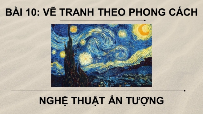 Soạn giáo án điện tử Mĩ thuật 8 CD Bài 10: Vẽ tranh theo phong cách nghệ thuật ấn tượng