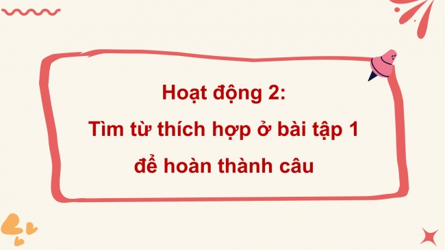 Soạn giáo án điện tử tiếng việt 4 KNTT Bài 27 Luyện từ và câu: Luyện tập lựa chọn từ ngữ