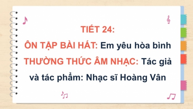 Soạn giáo án điện tử âm nhạc 4 cánh diều Tiết 24: Ôn tập bài hát: Em yêu hoà bình; Thường thức âm nhạc – Tác giả và tác phẩm: Nhạc sĩ Hoàng Vân