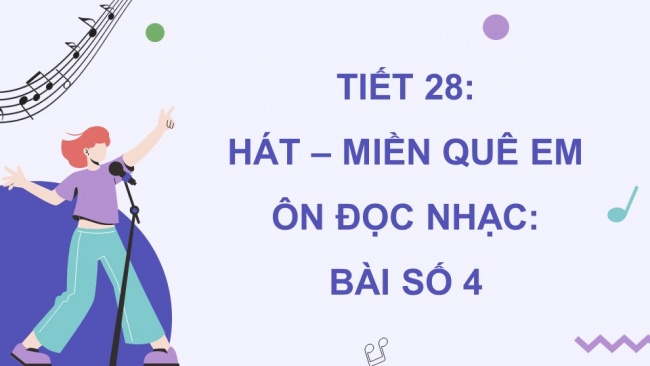 Soạn giáo án điện tử âm nhạc 4 KNTT Tiết 28: Hát: Miền quê em; Ôn đọc nhạc: Bài số 4