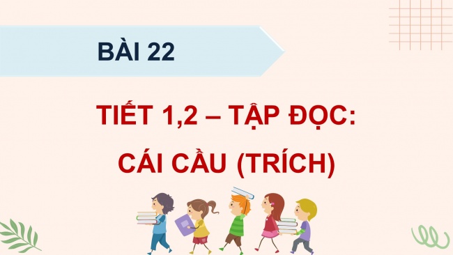 Soạn giáo án điện tử tiếng việt 4 KNTT Bài 22 Đọc: Cái cầu