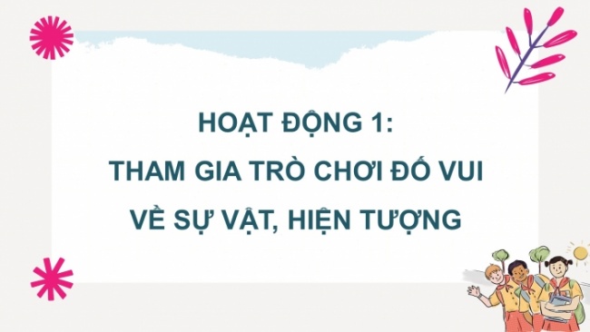 Soạn giáo án điện tử HĐTN 4 CTST bản 2 Tuần 26: HĐGDTCĐ - Hình thành thói quen tư duy khoa học