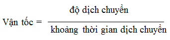 Nếu biết độ dịch chuyển trong một khoảng thời gian, thì vận tốc được xác định là: