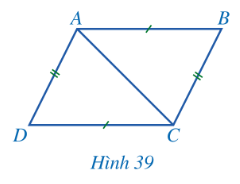  Cho tứ giác ABCD có AB = CD, BC = DA (Hình 39).